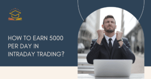 How to Earn 5000 Per Day in Intraday Trading?